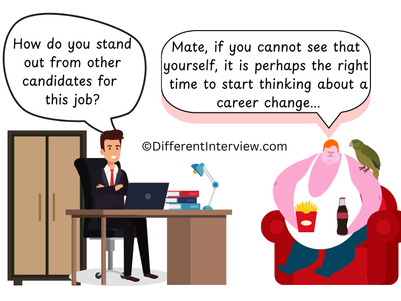 Being aware of his atypical presence in the interview, job applicant cannot believe that the interviewer is asking him how he differs from other candidates. 