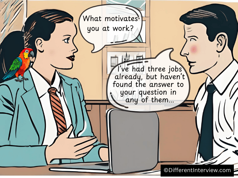 Hiring manager inquires what motivates the applicant at work. He cannot figure out the answer. 